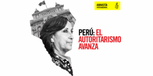 Amnistía Internacional emite informe sobre el avance del autoritarismo en Perú